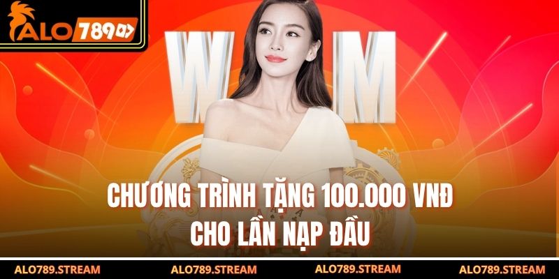 Chương trình tặng 100.000 VNĐ cho lần nạp đầu
