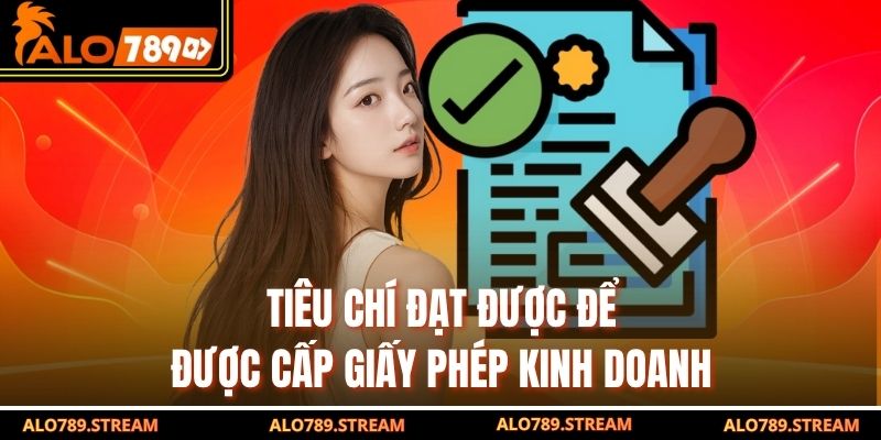 Tiêu chí đạt được để được cấp giấy phép kinh doanh