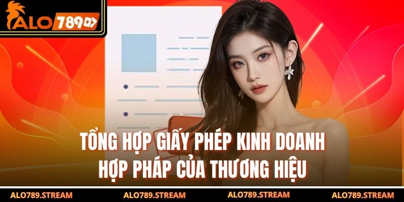 Tổng hợp giấy phép kinh doanh hợp pháp của thương hiệu